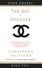 The Art of Success : Coco Chanel: How Extraordinary Artists Can Help You Succeed in Business and Life - Book