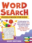 Word Search Puzzle Book For Kids : Challenging Fun Brain Teasers and Educational Word Search Puzzles To Keep Your Child Entertained For Hours - Book