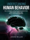 Understanding Human Behavior : The Complete Guide to Human Behavior, Personality Types, and Body Language Mastery - Book