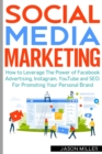 Social Media Marketing : How to Leverage The Power of Facebook Advertising, Instagram, YouTube and SEO. For Promoting Your Personal Brand - Book