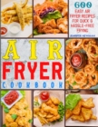 Air Fryer Cookbook : 600 Easy Air Fryer Recipes for Quick & Hassle-Free Frying - Book