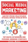 Social Media Marketing : Learn How to Become a Skilled Influencer on Facebook, Instagram, YouTube and Twitter: Top Digital Networking and Personal Branding Strategies - Book