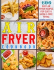 Air Fryer Cookbook : 600 Easy Air Fryer Recipes for Quick & Hassle-Free Frying - Book