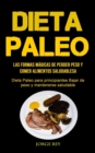 Dieta Paleo : Las formas magicas de perder peso y comer alimentos saludables (Dieta Paleo para principiantes Bajar de peso y mantenerse saludable) - Book