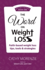 The Word On Weight Loss - Book One : Faith-Based Weight Loss Tips, Tools and Strategies (by the author of Weight Loss, God's Way) - Book