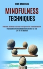 Mindfulness Techniques : Practice Mindfulness Meditation and How to Live Life In The Moment (Practical methods to Stress-Proof your mind from Depression) - Book