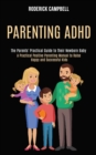 Parenting Adhd : A Practical Positive Parenting Manual to Raise Happy and Successful Kids (The Parents' Practical Guide to Their Newborn Baby) - Book