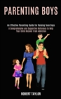 Parenting Boys : An Effective Parenting Guide for Raising Teen Boys (A Comprehensive and Supportive Reference to Help Your Child Recover From Addiction) - Book