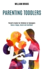 Parenting Toddlers : Raise a Happy, Social and Confident Child (Parent's Guide for Children to Teenagers) - Book