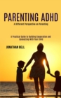 Parenting Adhd : A Different Perspective on Parenting (A Practical Guide to Building Cooperation and Connecting With Your Child) - Book