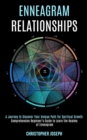 Enneagram Relationships : Comprehensive Beginner's Guide to Learn the Realms of Enneagram (A Journey to Discover Your Unique Path for Spiritual Growth) - Book
