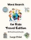 Word Search For Kids : Travel Edition, 80 Word Search Puzzles Large Print - Book