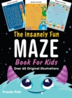 The Insanely Fun Maze Book For Kids : Over 60 Original Illustrations With Space, Underwater, Jungle, Food, Monster, and Robot Themes - Book