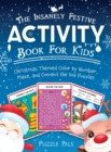 The Insanely Festive Activity Book For Kids : Christmas Themed Color By Number, Maze, and Connect The Dot Puzzles - Book