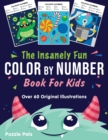The Insanely Fun Color By Number Book For Kids : Over 60 Original Illustrations with Space, Underwater, Jungle, Food, Monster, and Robot Themes - Book