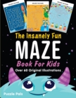 The Insanely Fun Maze Book For Kids : Over 60 Original Illustrations with Space, Underwater, Jungle, Food, Monster, and Robot Themes - Book