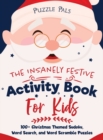 The Insanely Festive Activity Book For Kids : 100+ Christmas Themed Sudoku, Word Search, and Word Scramble Puzzles - Book