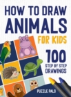 How To Draw Animals : 100 Step By Step Drawings For Kids - Book