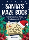 Santa's Maze Book : Festive Christmas Mazes For Kids Ages 4 - 8 - Book