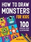 How To Draw Monsters : 100 Step By Step Drawings For Kids Ages 4 - 8 - Book