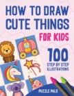 How To Draw Cute Things : 100 Step By Step Drawings For Kids - Book