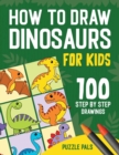 How To Draw Dinosaurs : 100 Step By Step Drawings For Kids Ages 4 to 8 - Book