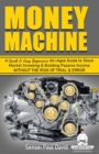 Money Machine : A Quick & Easy Beginner's All-Ages Guide to Stock Market Investing & Building Passive Income without the Risk of Trial & Error - Book