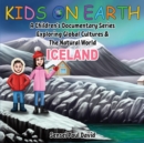Kids On Earth : A Children's Documentary Series Exploring Global Cultures and The Natural World: Iceland - Book