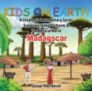 Kids On Earth : A Children's Documentary Series Exploring Global Cultures and The Natural World: Madagascar - Book