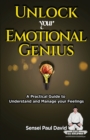 Sensei Self Development Series : Unlock Your Emotional Genius: A Practical Self-Help Guide to Understand and Manage Your Feelings - Book