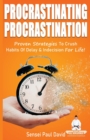 Sensei Self Development Series : Procrastinating Procrastination: Proven Strategies To Crush Habits Of Delay and Indecision For Life - Book