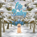 Life of Bailey A True-Life Story : Bailey's First Winter - Book