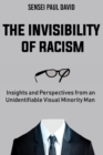 The Invisibility of Racism : Insights and Perspectives from an Unidentifiable Visual Minority Man - Book