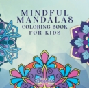 Mindful Mandalas Coloring Book for Kids : Fun and Relaxing Designs, Mindfulness for Kids - Book