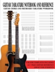 Guitar Tablature Notebook and Reference : Guitar Chord and Fretboard Tablature Workbook - Book