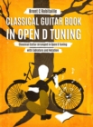 Classical Guitar Book in Open D Tuning : 45 Classical Guitar Arrangements in DADF#AD Tuning with Tablature and Notes - Book