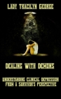 Dealing with Demons : Understanding Clinical Depression from a Survivor's Perspective - Book