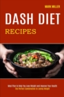 Dash Diet Recipes : The Perfect Combination to Losing Weight (Meal Plan to Help You Lose Weight and Improve Your Health) - Book