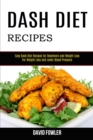 Dash Diet Recipes : Easy Dash Diet Recipes for Beginners and Weight Loss (For Weight Loss and Lower Blood Pressure) - Book