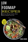 Low Fodmap Recipes : Low Fodmap Recipes to Keep You Healthy! (Delicious Recipe Includes Meal Plan to Soothe Your Gut) - Book