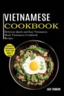Vietnamese Cookbook : Delicious Quick and Easy Vietnamese Meals Vietnamese Cookbook Recipes (Authentic Vietnamese Street Food Made at Home) - Book