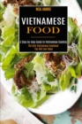 Vietnamese Food : A Step-by-step Guide to Vietnamese Cooking (The Only Vietnamese Cookbook You Will Ever Need) - Book