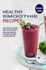 Healthy Smoothie Recipes : Super Food Smoothies for Weight Loss, Detox, and Improved Health (Gain Energy, Lose Weight, Detox and Feel Stronger) - Book