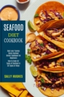 Seafood Diet Cookbook : How to Cook All Types of Seafood in All Types of Ways (Best-ever Yummy Quick Seafood Dinner Cookbook for Beginners) - Book