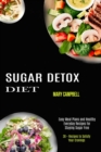Sugar Detox Diet : Easy Meal Plans and Healthy Everyday Recipes for Staying Sugar Free (30 + Recipes to Satisfy Your Cravings) - Book