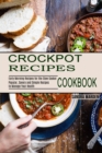 Crockpot Recipes Cookbook : Popular, Savory and Simple Recipes to Manage Your Health (Early Morning Recipes for the Slow Cooker) - Book