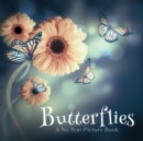 Butterflies, A No Text Picture Book : A Calming Gift for Alzheimer Patients and Senior Citizens Living With Dementia - Book