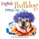 English Bulldog Dress-up, A No Text Picture Book : A Calming Gift for Alzheimer Patients and Senior Citizens Living With Dementia - Book