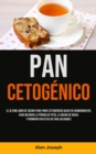 Pan Cetogenico : El ultimo libro de cocina para panes cetogenicos bajos en carbohidratos para mejorar la perdida de peso, la quema de grasa y promover un estilo de vida saludable - Book