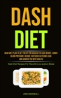 Dash Diet : Dash Diet Plan To Set You Up For Success To Lose Weight, Lower Blood Pressure, Reduce Excessive Glycemic Load And Achieve The Best Health (Dash Diet Recipes For Flavorful Low-sodium Meals) - Book